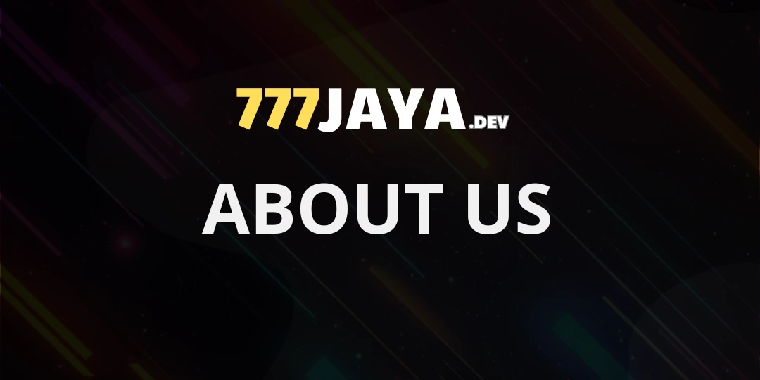 About Us - 777jaya The Ultimate Online Entertainment Paradise 1 About us 777jaya