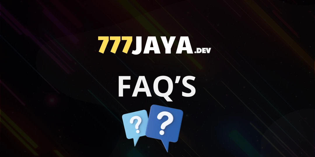 Frequently Asked Questions (FAQ) - 777 Jaya 1 FAQ’s 777jaya