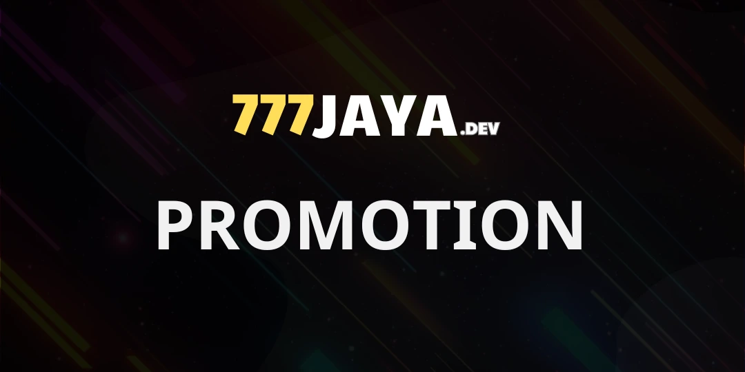 777jaya Promotion - Huge Promotions, Easy Registration, Free Gifts! 1 Promotion 777jaya